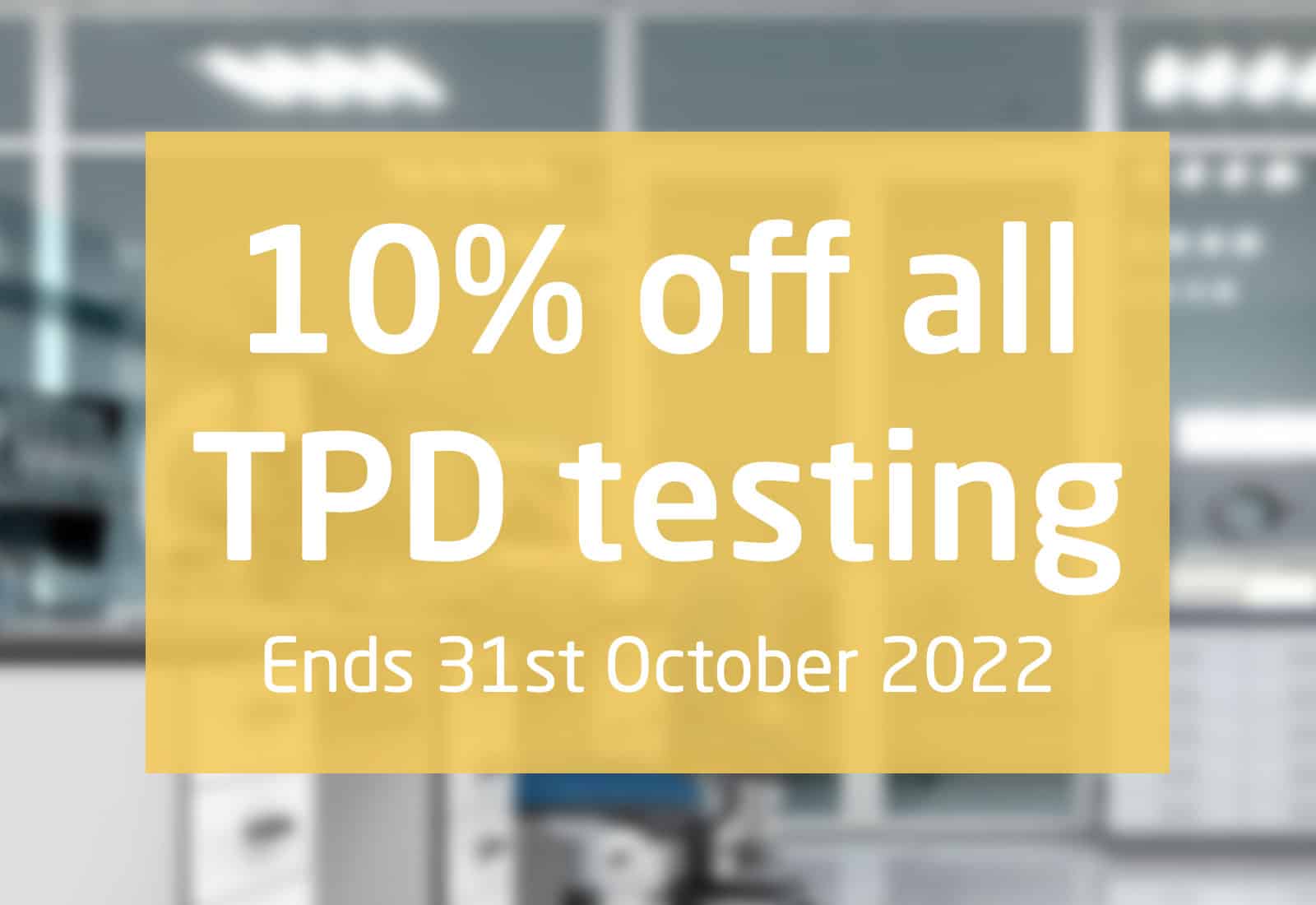 Your last chance to get 10% off all TPD testing services